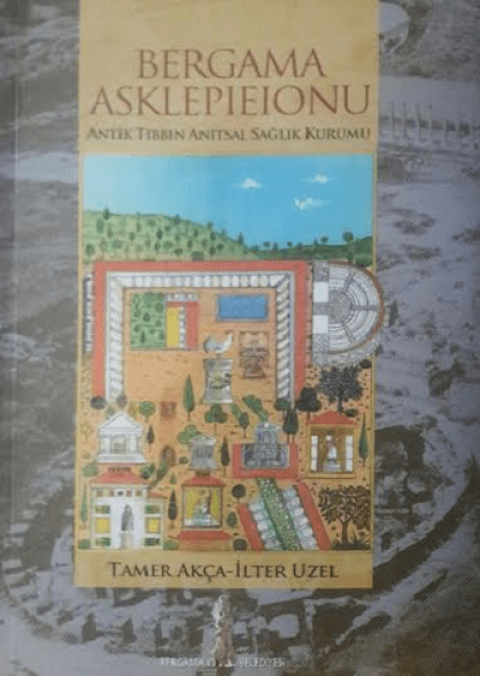 Bergama Asklepieionu. Antik Tibbin Anitsal Saglik Kurumu