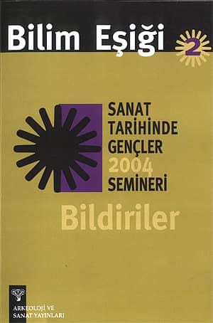 Bilim Esigi 2. Sanat Tarihinde Gencler 2004 Semineri Bildiriler