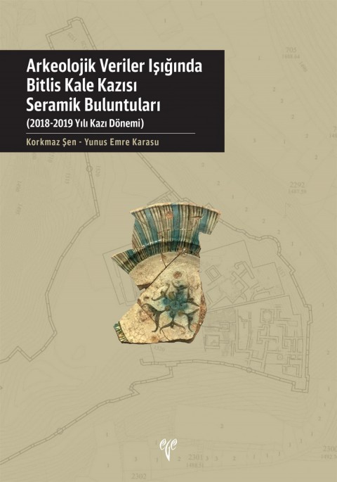 Bitlis Kale Kazisi Seramik Buluntulari - Arkeolojik Veriler Isiginda