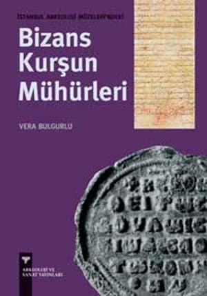 Istanbul Arkeoloji Muzesi Bizans Kursun Muhurleri [Byzantine Lead Seals at the Istanbul Archaeological Museums]