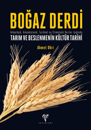 Bogaz Derdi. Arkeolojik, Arkeobotanik, Tarihsel ve Etimolojik Veriler Isiginda Tarim ve Beslenmenin Kultur Tarihi