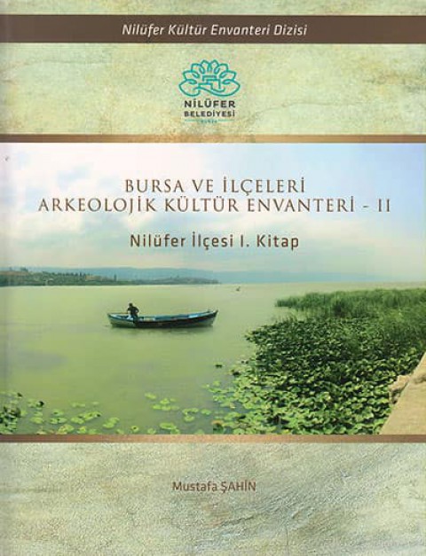 Bursa ve Ilceleri Arkeolojik Kultur Envanteri - II Nilufer Ilcesi 1. Kitap