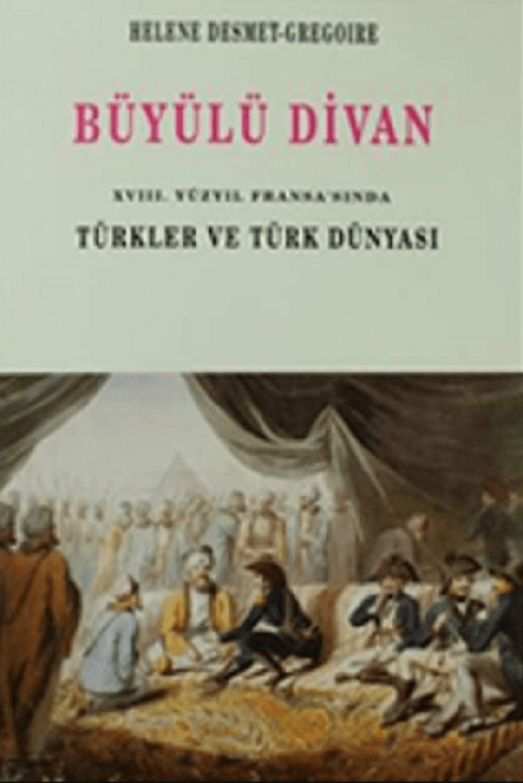 Buyulu Divan : 18. Yuzyil Fransa'sinda Turkler ve Turk Dunyasi