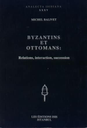 Byzantins et Ottomans: Relations, Interaction, Succession