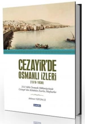Cezayir'de Osmanli Izleri (1516-1830)