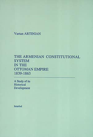 The Armenian Constitutional System in the Ottoman Empire 1839-1863, A Study of its Historical Developent