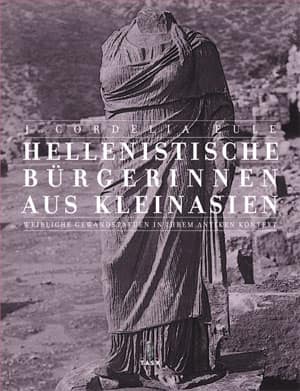 Hellenistische Bürgerinnen aus Kleinasien. Weibliche Gewandstatuen in ihrem antiken Kontext