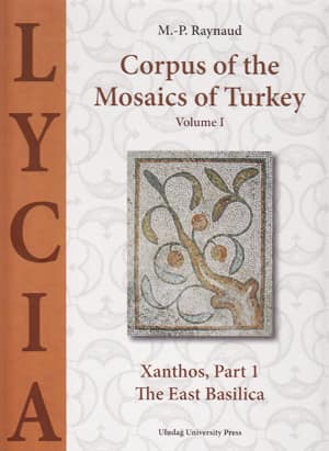 Corpus of The Mosaics of Turkey. Volume I - LYCIA - Xanthos, Part 1 The East Basilica