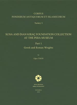 Suna and Inan Kirac Foundation Collection at the Pera Museum,  - Corpus Ponderum Antiquorum et Islamicorum Turkey 3/1