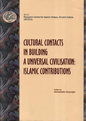 Cultural Contacts in Building a Universal Civilisation: Islamic Contributions