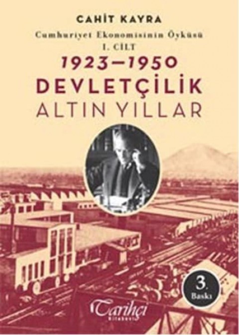 Cumhuriyet Ekonomisinin Oykusu, 1. Cilt: 1923-1950 Devletcilik: Altin Yillar