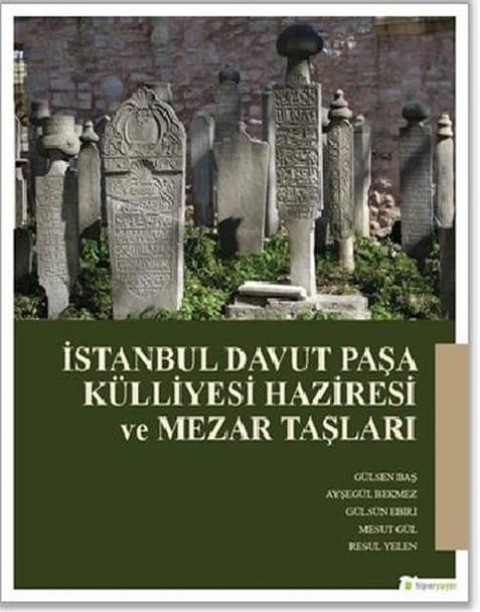 Istanbul Davut Pasa Kulliyesi Haziresi ve Mezar Taşlari