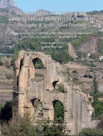 De Aquaeductu atque Aqua Urbium Lyciae Pamphyliae Pisidiae / The Legacy of Sextus Julius Frontinus