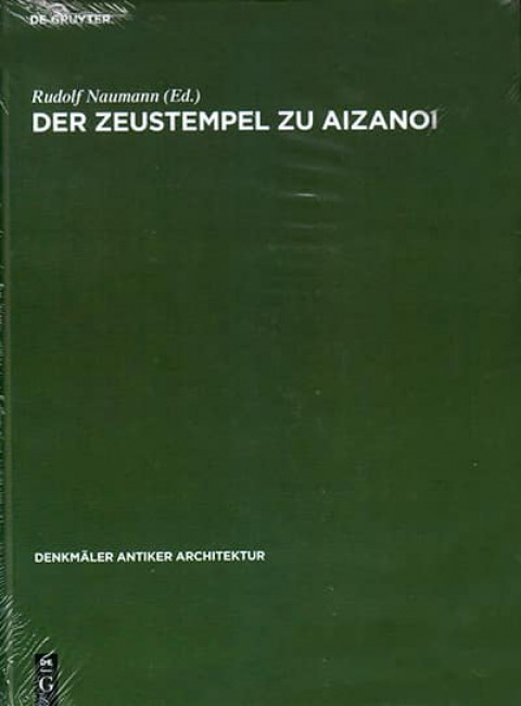Der Zeustempel zu Aizanoi. Nach den Ausgrabungen von Daniel Krencker und Martin Schede