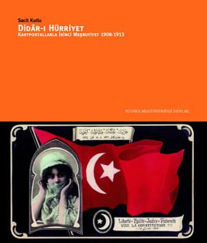 Didar-i Hurriyet. Kartpostallarla Ikinci Mesrutiyet 1908-1913