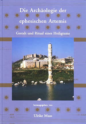 Die Archaeologie der ephesischen Artemis. Gestalt und Ritual eines Heiligtums