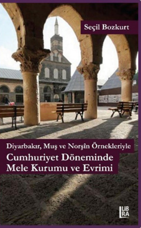 Diyarbakir, Mus ve Norsin Ornekleriyle Cumhuriyet Doneminde Mele Kurumu ve Evrimi