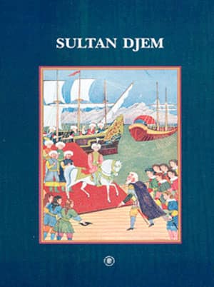Sultan Djem un Prince Ottoman dans l'Europe du XVe siecle d'apres deux sources contemporaines: Vakı'at-ı Sultan Cem, Œuvres de Guillaume Caoursin