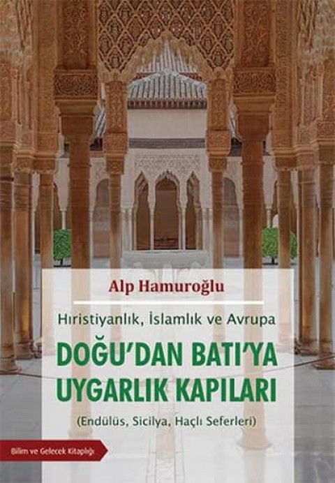 Dogu'dan Bati'ya Uygarlik Kapilari Hiristiyanlik, Islamlik ve Avrupa (Endulus, Sicilya, Hacli Seferleri)