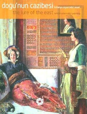 The Lure of the East British Orientalist Painting / Dogu&#39;nun Cazibesi Britanya Oryantalist Resmi