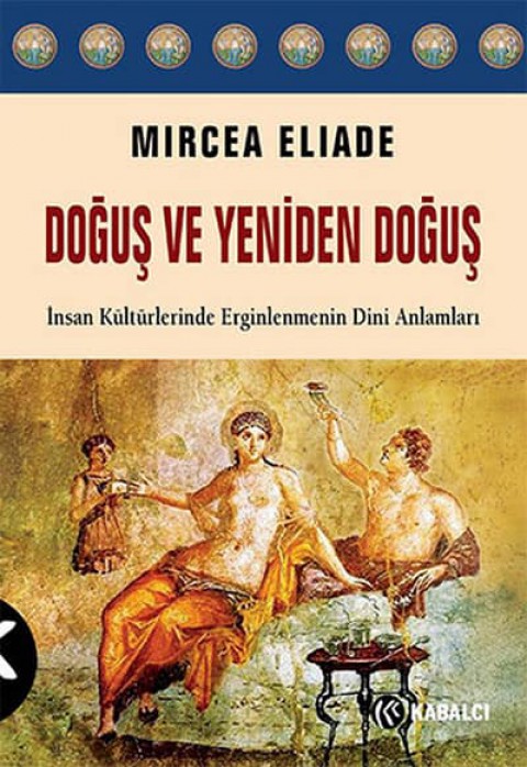 Dogus ve Yeniden Dogus. Insan Kulturlerinde Erginlenmenin Dini Anlamlari