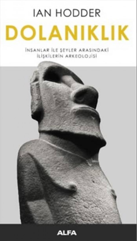 Dolanıklık. Insanlar ile Seyler Arasindaki İliskilerin Arkeolojisi