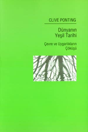 Dunyanin Yesil Tarihi. Cevre ve Uygarliklarin Cokusu