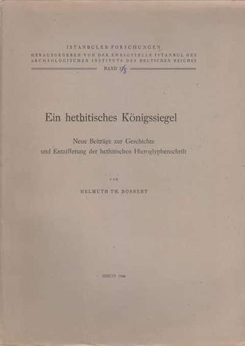 Ein hethitidches Königssiegel. Neue Beitrage zur Geschichte und Entzifferung der hethitischen Hieroglyphenschrift