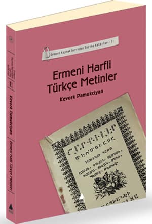 Ermeni Harfli Türkce Metinler - Ermeni Kaynaklarindan Tarihe Katkilar - II