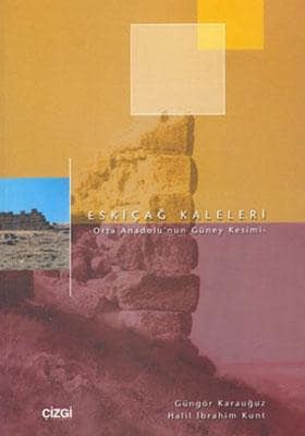 Eskicag Kaleleri. Orta Anadolu'nun Guney Kesimi