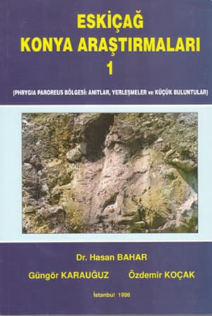 Eskicag Konya Arastirmalari 1 (Phrgia Paroeus Bölgesi: Anitlar, Yerlesmeler ve Kucuk Buluntular)