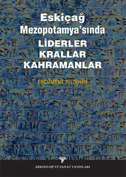 Eskicag Mezopotamyasi'nda Liderler Krallar Kahramanlar