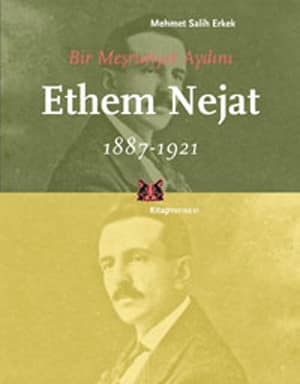 Bir Mesrutiyet Aydini Ethem Nejat 1887-1921