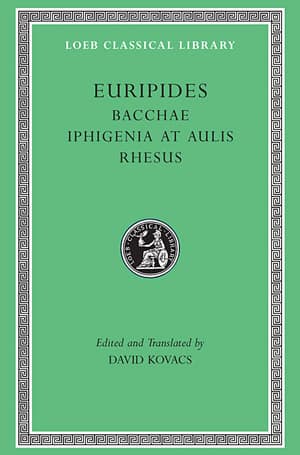 Euripides - Bacchae. Iphigenia at Aulis. Rhesus