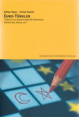 Euro-Turkler. Turkiye ile Avrupa Birligi Arasında Kopru mu, Engel mi?