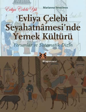 Evliya Celebi Seyahatnamesi'nde Yemek Kulturu. Yorumlar ve Sistematik Dizin