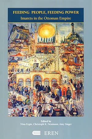 Feeding People, Feeding Power. Imarets in the Ottoman Empire