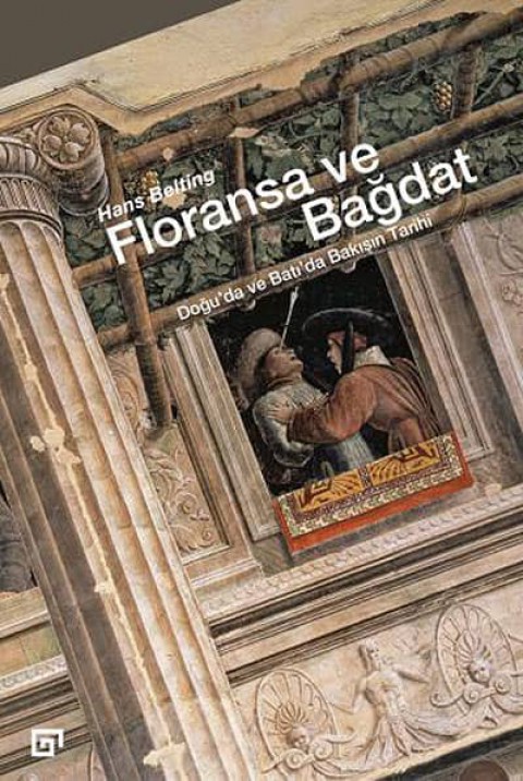 Floransa ve Bagdat. Dogu'da ve Bati'da Bakisin Tarihi