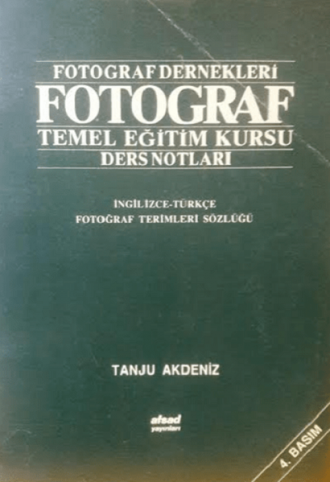 Fotograf Dernekleri Fotograf Temel Egitim Kursu Ders Notlari. Ingilizce - Turkce Fotograf Terimleri Sozlugu