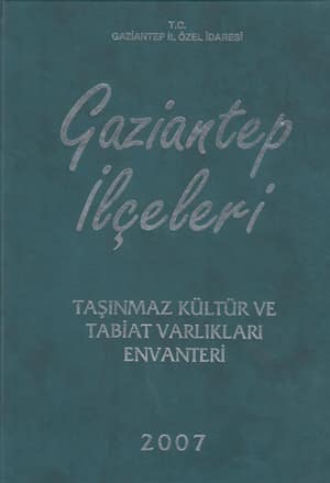 Gaziantep Ilceleri Tasinmaz Kultur ve Tabiat Varliklari Envanteri 2007
