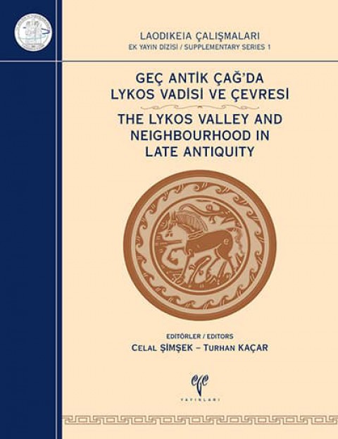 The Lykos Valley and Neighbourhood in Late Antiquity - Laodikeia Çalışmaları Supplementary Series 1