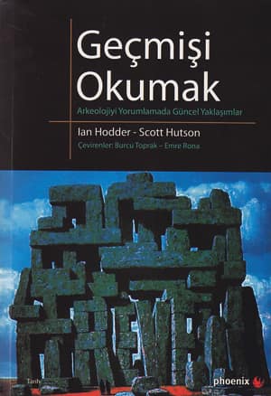Gecmisi Okumak. Arkeolojiyi Yorumlamada Guncel Yaklasimlar