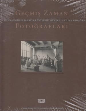 Gecmis Zaman Fotograflari. Mimar Sinan Guzel Sanatlar Universitesi'nin 125. Yilina Armagan
