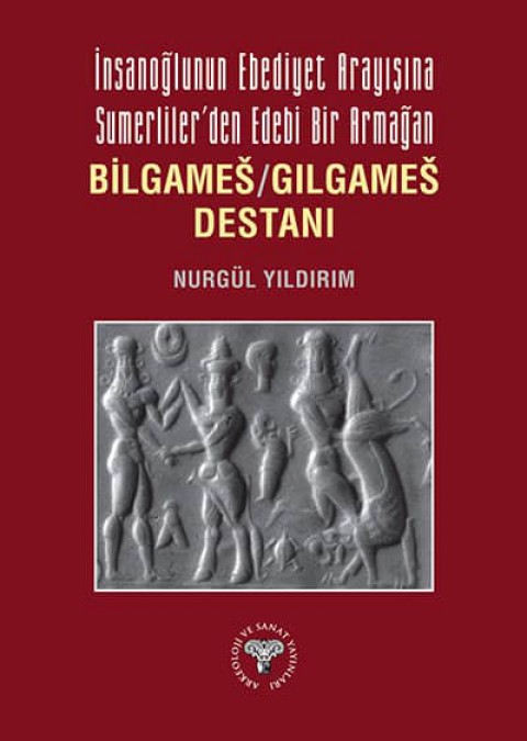 Insanoglunun Ebediyet Arayisina Sumerliler'den Edebi Bir Armagan Bilgames/Gilgames Destani