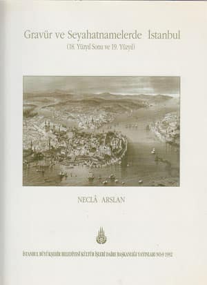 Gravur ve Seyahatnamelerde Istanbul (18. yuzyil sonu ve 19. yuzyil)