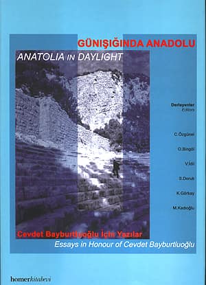 Gunisiginda Anadolu, Cevdet Bayburtluoglu için Yazilar - Anatolia in Daylight, Essays in Honour of Cevdet Bayburtluoglu