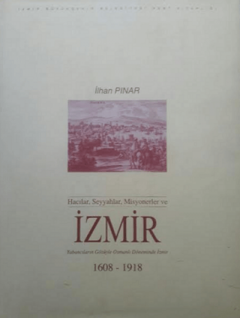 Hacilar, Seyyahlar, Misyonerler ve Izmir. Yabancilarin Gozuyle Osmanli Doneminde Izmir