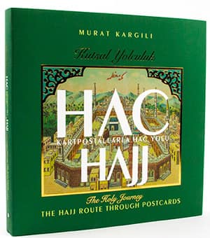 Hajj the Holy Journey. The Hajj Route Through the Postcards / Hac Kutsal Yolculuk. Kartpostallarla Hac Yolu