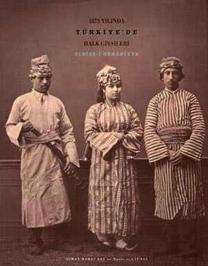 1873 Yilinda Turkiye'de Halk Giysileri. Elbise-i Osmaniyye