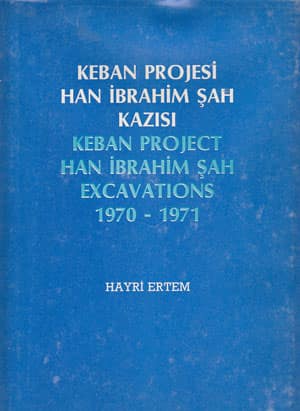 Keban Project Han İbrahim Şah Excavations 1970-1971 - Keban Projesi Han Ibrahim Sah Kazisi